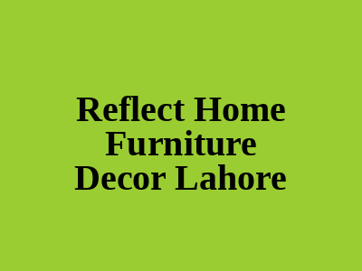 Reflect Home Furniture Decor Lahore