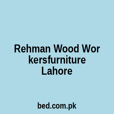 Rehman Wood Workersfurniture Lahore