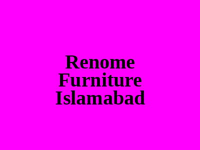Renome Furniture Islamabad