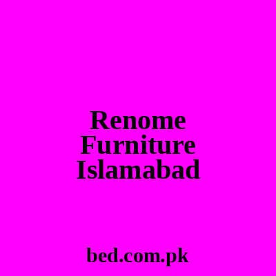Renome Furniture Islamabad
