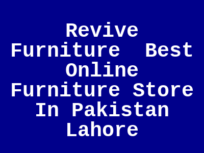 Revive Furniture Best Online Furniture Store In Pakistan Lahore