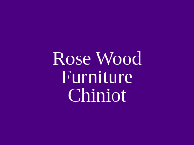 Rose Wood Furniture Chiniot