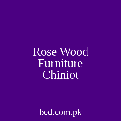Rose Wood Furniture Chiniot