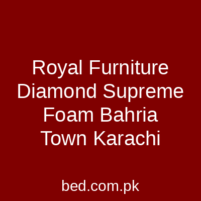 Royal Furniture Diamond Supreme Foam Bahria Town Karachi