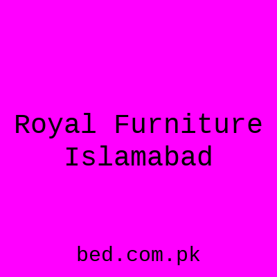 Royal Furniture Rawalpindi Islamabad