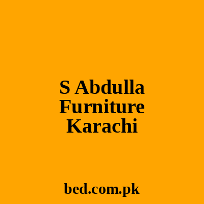 S Abdulla Furniture Karachi