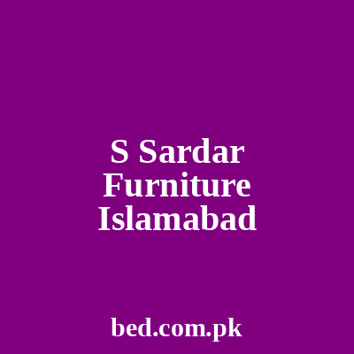 S Sardar Furniture Islamabad