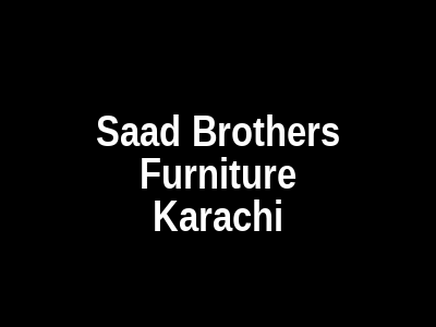 Saad Brothers Furniture Karachi