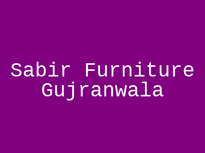 Sabir Furniture Gujranwala