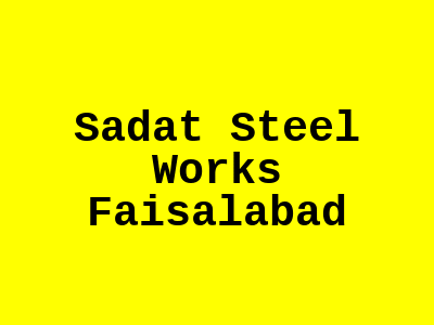 Sadat Steel Works Faisalabad