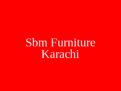 Sbm Furniture Karachi