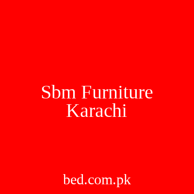 Sbm Furniture Karachi
