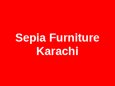 Sepia Furniture Karachi