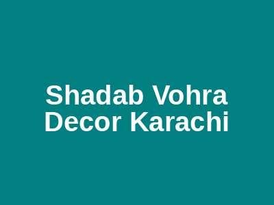 Shadab Vohra Decor Karachi