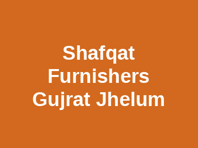 Shafqat Furnishers Gujrat Jhelum Gujrat