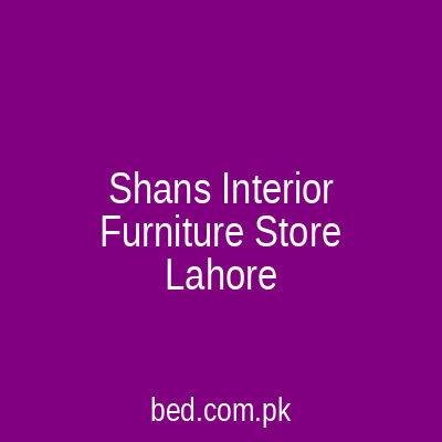 Shans Interior Furniture Store Lahore