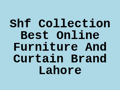 Shf Collection Best Online Furniture And Curtain Brand Lahore