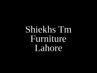Sheikh Jee Home Furnishings Lahore