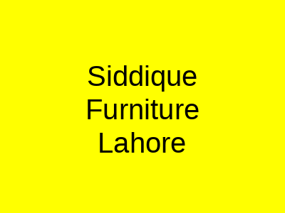Siddique Furniture Lahore