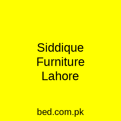 Siddique Furniture Lahore