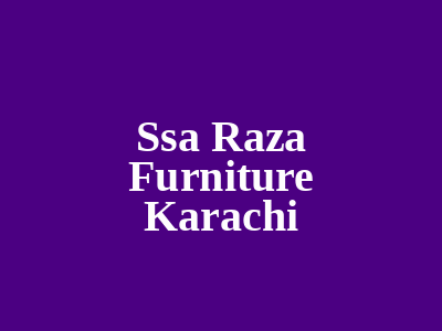 Ssa Raza Furniture Karachi