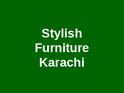 Stylish Furniture Karachi