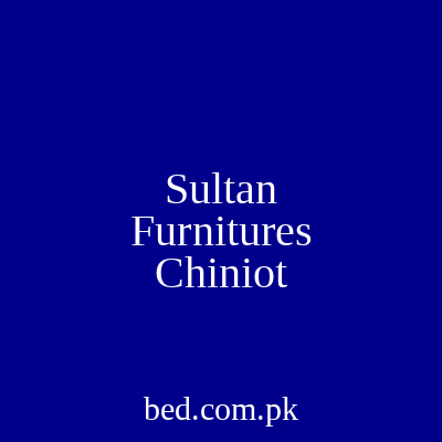 Sultan Furnitures Chiniot