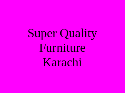 Super Quality Furniture Karachi