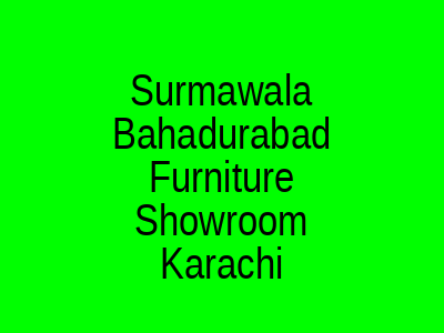 Surmawala Bahadurabad Furniture Signature Showroom Karachi