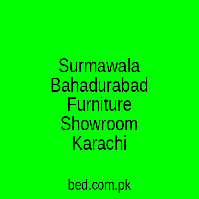 Surmawala Bahadurabad Furniture Signature Showroom Karachi