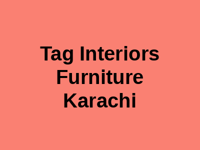 Tag Interiors Furniture Karachi