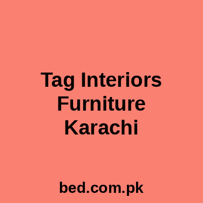 Tag Interiors Furniture Karachi