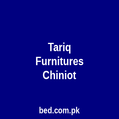 Tariq Furnitures Chiniot