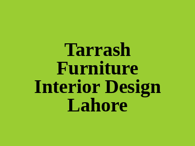Tarrash Furniture Interior Design Lahore