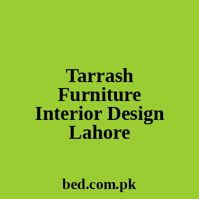 Tarrash Furniture Interior Design Lahore