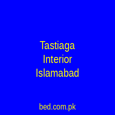 Tastiaga Interior Islamabad