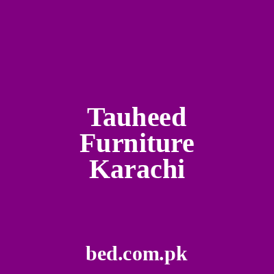 Tauheed Furniture Karachi