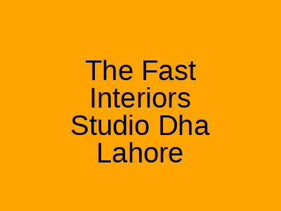 The Fast Interiors Studio Lahore