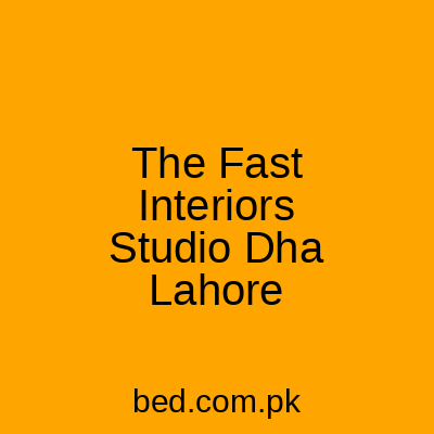 The Fast Interiors Studio Lahore