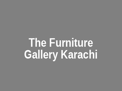 The Furniture Gallery Karachi