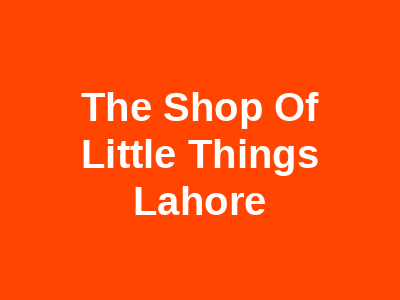 The Shop Of Little Things Lahore