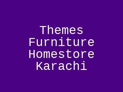 Themes Furniture Homestore Karachi
