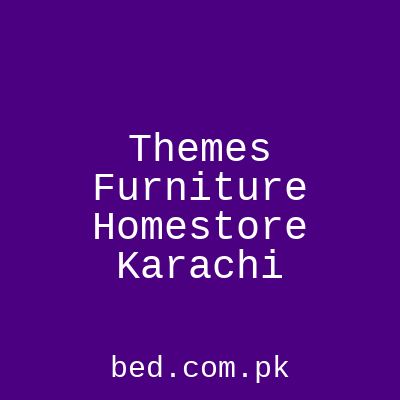 Themes Furniture Homestore Karachi