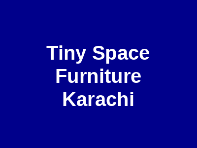 Tiny Space Furniture Karachi
