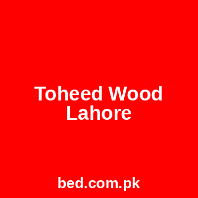 Toheed Wood Lahore