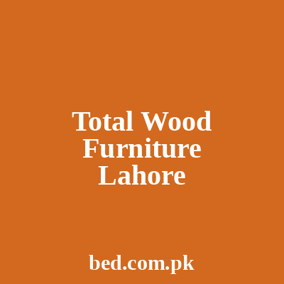 Total Wood Furniture Lahore