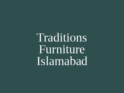 Traditions Furniture Rawalpindi Islamabad