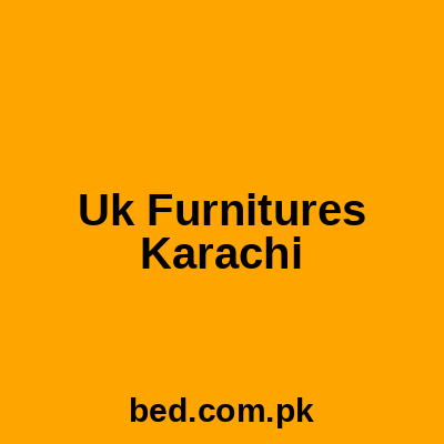 Uk Furnitures Karachi