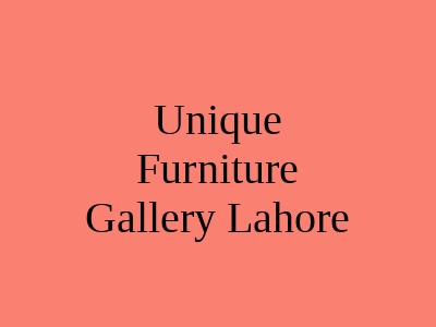 Unique Furniture Gallery Lahore