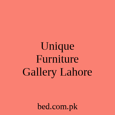 Unique Furniture Gallery Lahore